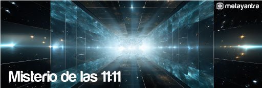 🕚✨ El Enigma de las 11:11: Sincronicidad y Señales Cósmicas 🔮🌌 - Metayantra México
