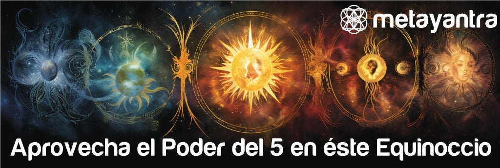 La Esencia del 5 en el Equinoccio - Metayantra México