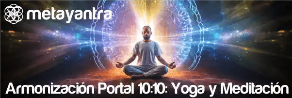 Meditación Profunda y Yoga: Un Viaje hacia la Armonización con el Portal 10:10 - Metayantra México