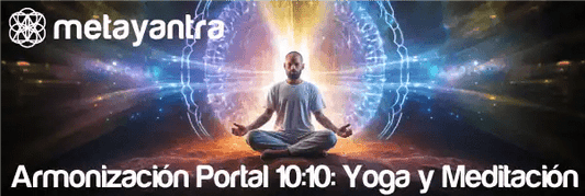 Meditación Profunda y Yoga: Un Viaje hacia la Armonización con el Portal 10:10 - Metayantra México
